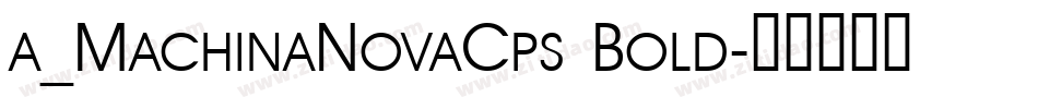 a_MachinaNovaCps Bold字体转换